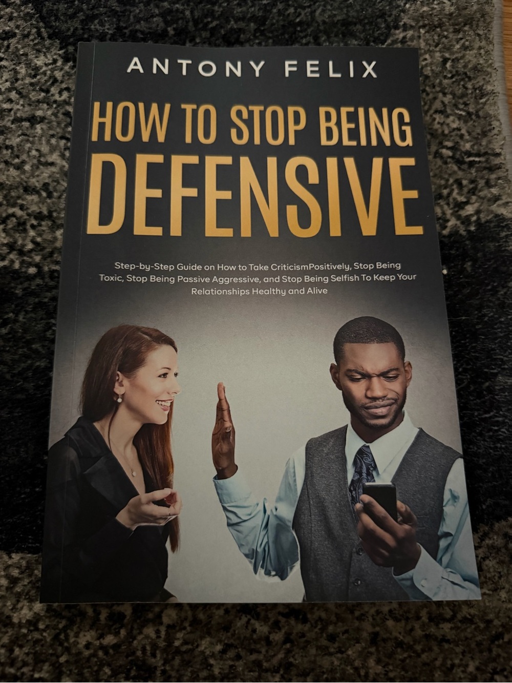 Antony Felix "How to Stop Being Defensive" - Black & Gold Cover
